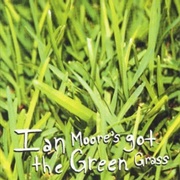 Ian Moore's Got the Green Grass