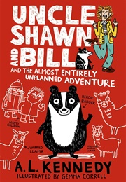 Uncle Shawn and Bill and the Almost Entirely Unplanned Adventure (A.L. Kennedy)