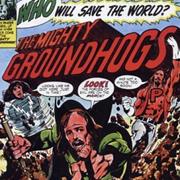 Groundhogs  Who Will Save the World? the Mighty Groundhogs!