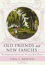 Old Friends and New Fancies: An Imaginary Sequel to the Novels of Jane Austen (Sybil G. Brinton)