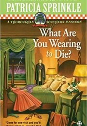 What Are You Wearing to Die? (Patricia Sprinkle)