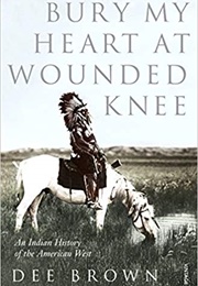 Bury My Heart at Wounded Knee (Dee Brown)