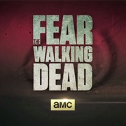 Fear the Walking Dead (2015 - Present)