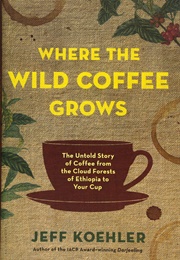 Where the Wild Coffee Grows (Jeff Koehler)