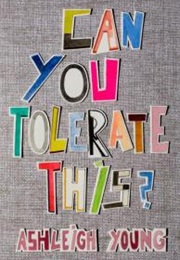 Can You Tolerate This? (Ashleigh Young)