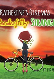 Katherine's Bike Was Wonderfully Strange (Katie Belle)