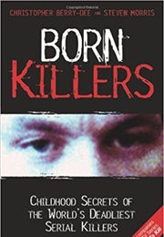 Born Killers: Childhood Secrets of the World&#39;s Deadliest Serial Killers (Christopher Berry Dee)