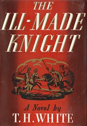 The Ill-Made Knight (T.H. White)