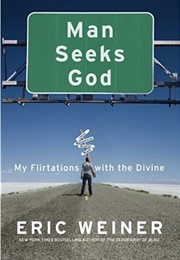 Man Seeks God: My Flirtations With the Divine (Eric Weiner)