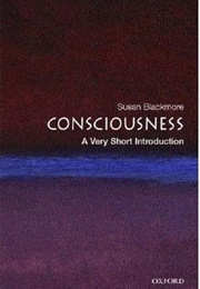 Consciousness: A Very Short Introduction (Susan Blackmore)