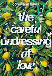 The Careful Undressing of Love (Corey Ann Haydu)