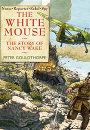 The White Mouse: The Story of Nancy Wake (Peter Gouldthorpe)