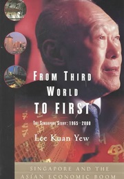 From Third World to First: The Singapore Story: 1965-2000 (Lee Kuan Yew)