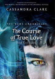 The Course of True Love (And First Dates) (Cassandra Clare)