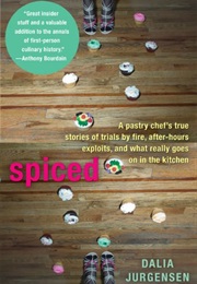 Spiced: A Pastry Chef's True Stories of Trials by Fire, After-Hours Exploits... (Dalia Jurgensen)
