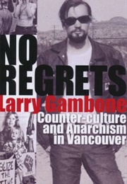 No Regrets,  Counter-Culture and Anarchism in Vancouver (Larry Gambone)