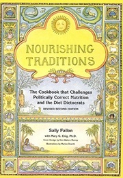 Nourishing Traditions: The Cookbook That Challenges Politically Correct Nutrition and the Diet Dicto (Sally Fallon Morell)