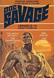 Doc Savage Omnibus #6: The Awful Dynasty\The Magic Forest\Fire and Ice\The Disappearing Lady (Kenneth Robeson)