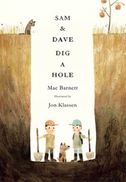 Sam & Dave Dig a Hole (Mac Barnett)