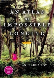 An Atlas of Impossible Longing (Anuradha Roy)