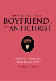 How to Tell If Your Boyfriend Is the Antichrist (Patricia Carlin)