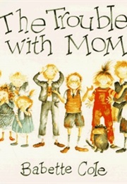 The Trouble With Mom (Babette Cole)