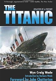 The Titanic: Disaster of a Century (Wyn Craig Wade)