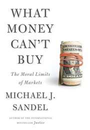 What Money Can&#39;t Buy: The Moral Limits of Markets (Michael J. Sandel)