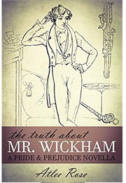 The Truth About Mr. Wickham (Atlee Rose)