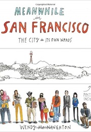 Meanwhile in San Francisco: The City in Its Own Words (Wendy Macnaughton)