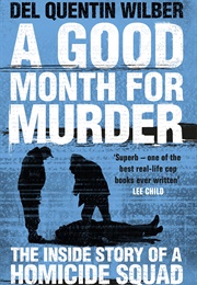 A Good Month for Murder: The Inside Story of a Homicide Squad (Del Quentin Wilber)