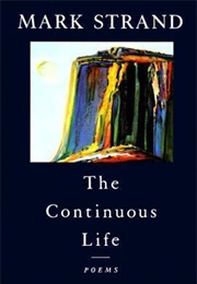 The Continuous Life (Mark Strand)
