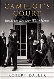 Camelot's Court: Inside the Kennedy White House (Robert Dallek)