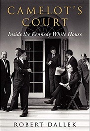 Camelot&#39;s Court: Inside the Kennedy White House (Robert Dallek)