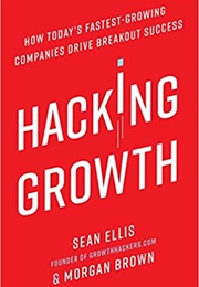 Hacking Growth: How Today's Fastest‑Growing Companies Drive Breakout (Morgan Brown and Sean Ellis)