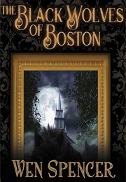 The Black Wolves of Boston (Wen Spencer)