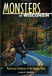 Monsters of Wisconsin (Linda S. Godfrey)