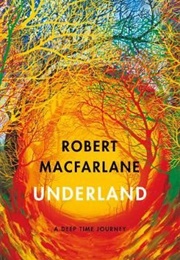 Underland: A Deep Time Journey (Robert MacFarlane)