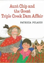 Aunt Chip and the Triple Creek Dam Affair (Patricia Polacco)