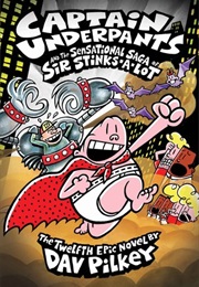 Captain Underpants and the Sensational Saga of Sir Stinks-A-Lot (Dav Pilkey)