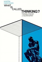 What Is Called Thinking (Martin Heidegger)