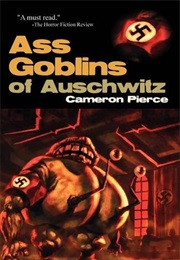 Ass Goblins of Auschwitz by Cameron Pierce