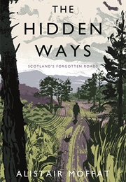 The Hidden Ways: Scotland&#39;s Forgotten Roads (Alistair Moffat)