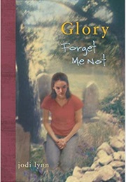 Forget Me Not (Glory #4) (Jodi Lynn)