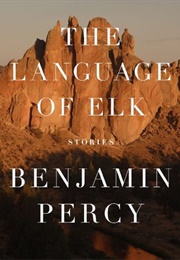 The Language of Elk (Benjamin Percy)