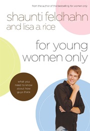 For Young Women Only (Shaunti Feldhahn & Lisa A. Rice)