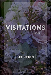 Visitations (Lee Upton)