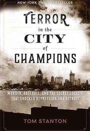 Terror in the City of Champions: Murder, Baseball, and the Secret Society That Shocked Depression-Er (Tom Stanton)