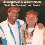 To All the Girls I&#39;ve Loved Before - Julio Iglesias &amp; Willie Nelson