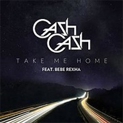 Take Me Home - Cash Cash FT Bebe Rexha